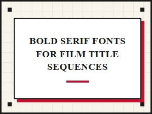 The Bold Serif in Cinematic Title Sequences