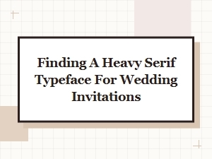 Optimal Heavy Serifs for Elegant Invitations