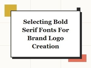 Selecting Bold Serif Fonts for Brand Logo Creation