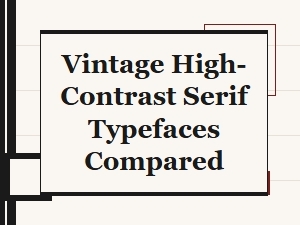 Comparing Vintage High-Contrast Serif Typefaces